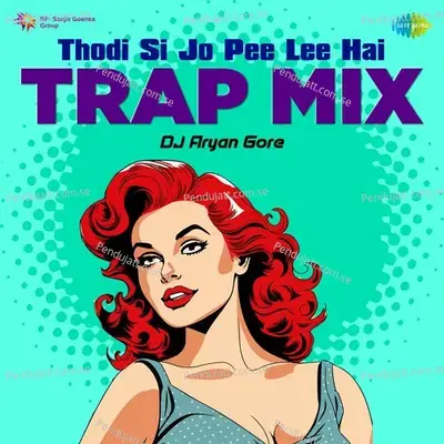 Thodi Si Jo Pee Lee Hai - Trap Mix - DJ Aryan Gore album cover 