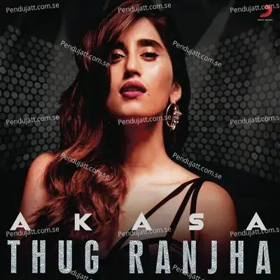 Thug Ranjha - AKASA