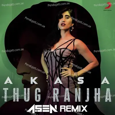 Thug Ranjha  Dj A sen Remix  - AKASA