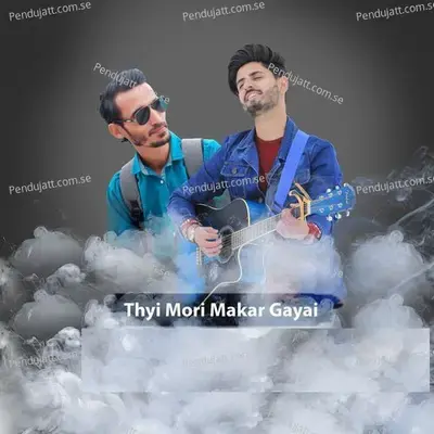 Thyi Mori Makar Gayai - Ahmer Saeed album cover 