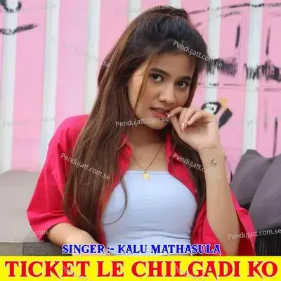 Ticket Le Chilgadi Ko - Kalu Mathasula album cover 