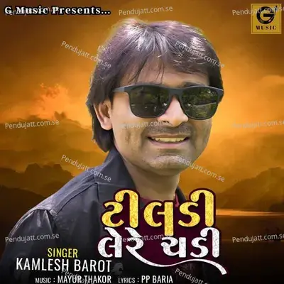 Tildi Lere Chadi - Kamlesh Barot