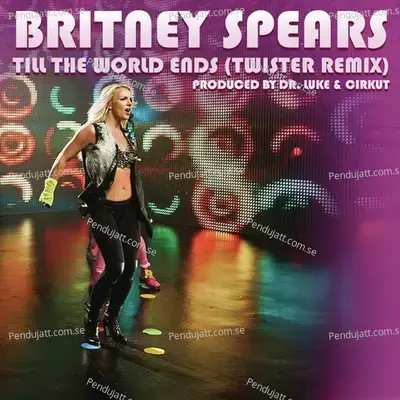 Till The World Ends  Twister Remix  - Britney Spears