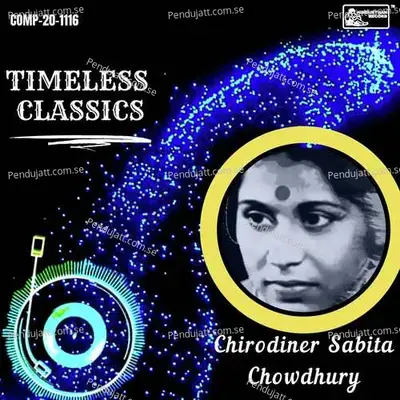 Timeless Classics - Chirodiner Sabita Chowdhury - Sabita Chowdhury album cover 