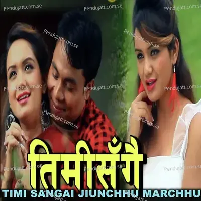 Timi Sangai Jiunchhu Marchhu - Shreyasi Chemjong Limbu album cover 