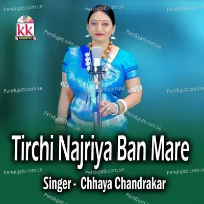 Tirchi Najriya Ban Mare - Chhaya Chandrakar album cover 