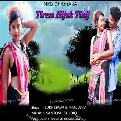 Tirem Hijuk Tinij - BUDHESWAR TUDU