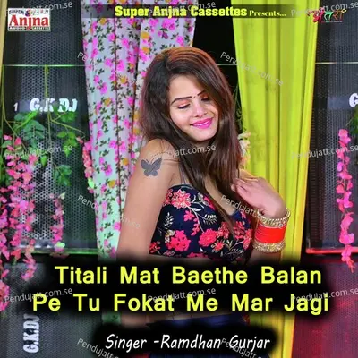 Titali Mat Baethe Balan Pe Tu Fokat Me Mar Jagi - Ramdhan Gurjar album cover 