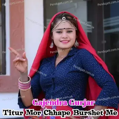 Titur Mor Chhape Burshet Me - Bharat Kasana