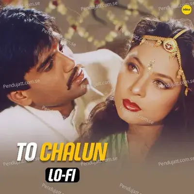 To Chalun (Lo Fi) - Roopkumar Rathod