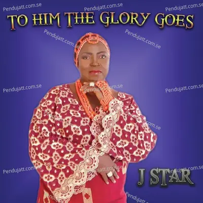 To Him The Glory Goes - J-Star album cover 