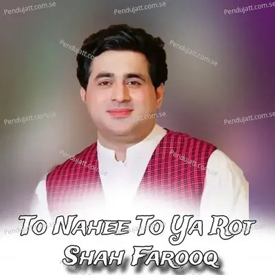 To Nahee To Ya Rot - Shah Farooq