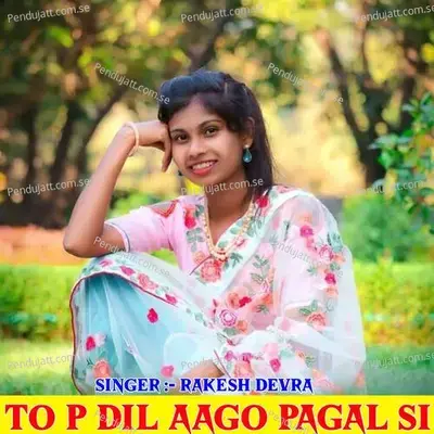 To P Dil Aago Pagal Si - Rakesh Devra album cover 