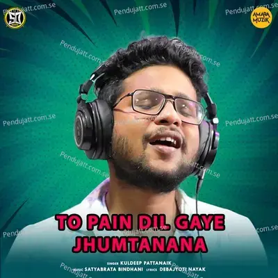 To Pain Dil Gaye Jhumtanana - Kuldeep Pattanaik album cover 