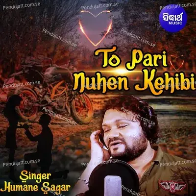To Pari Nuhen Kehibi - Humane Sagar