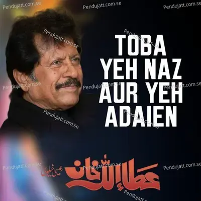 Toba Yeh Naz Aur Yeh Adaien - Attaullah Khan Esakhelvi album cover 