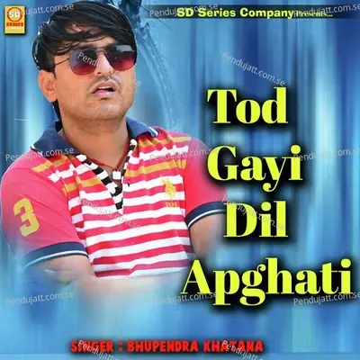 Tod Gayi Dil Apghati - Bhupendra Khatana