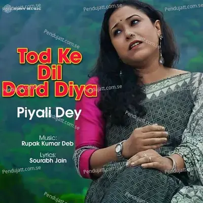 Tod Ke Dil Dard Diya - Piyali Dey album cover 