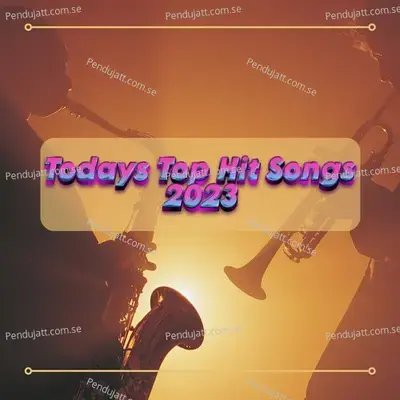 Todays Top Hit Songs - Best Songs of 2023 Hit Beats Playlist album cover 