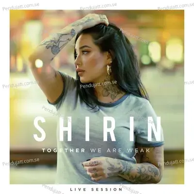 Together We Are Weak  Live Session  - Shirin