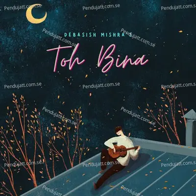 Toh Bina - Debasish Mishra album cover 