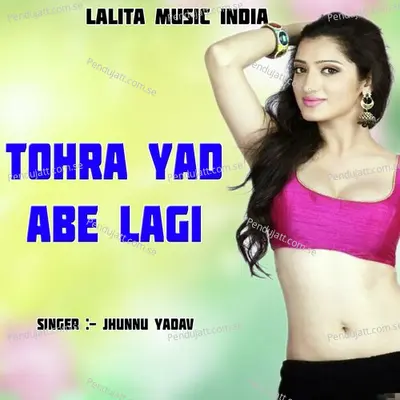 Tohra Yad Abe Lagi - Jhunnu Yadav album cover 