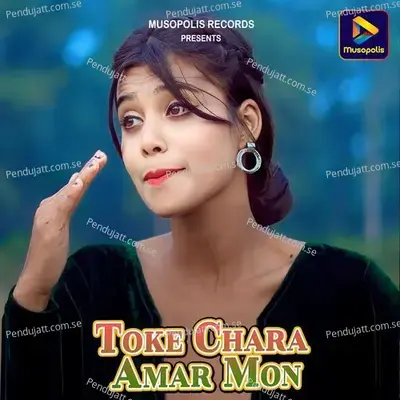 Toke Chara Amar Mon - Bandana Kumari album cover 