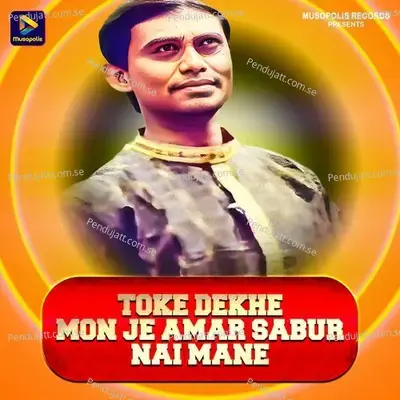 Toke Dekhe Mon Je Amar Sabur Nai Mane - Paritosh Mahata album cover 