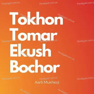 Tokhon Tomar Ekush Bochor - Aarti Mukherji album cover 