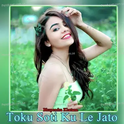 Toku Soti Ku Le Jato - Bhupendra Khatana album cover 