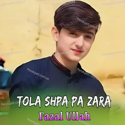 Tola Shpa Pa Zara - Fazal Ullah cover album