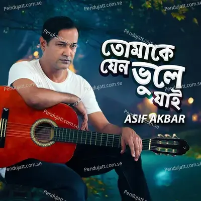 Tomake Jeno Vule Jai - Asif Akbar album cover 