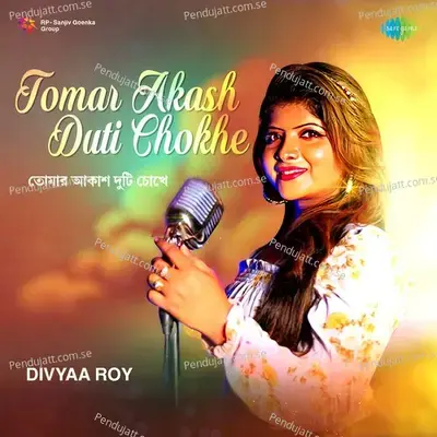 Tomar Akash Duti Chokhe - Divyaa Roy album cover 