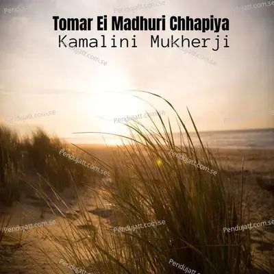 Tomar Ei Madhuri Chhapiya - Kamalini Mukherji album cover 