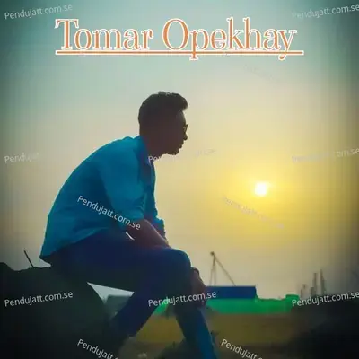 Tomar Opekhay - Monojjal Mondal album cover 