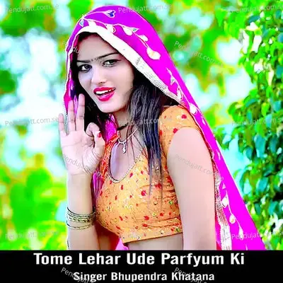 Tome Lehar Ude Parfyum Ki - Bhupendra Khatana