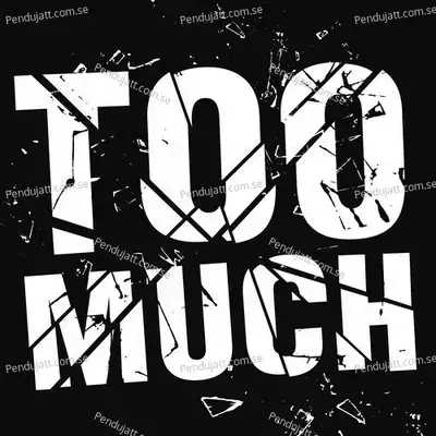 Too Much