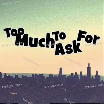 Too Much To Ask For - Peshxhavs album cover 