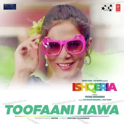 Toofaani Hawa  From  Ishqeria   - Papon