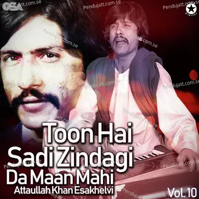 Toon Hai Sadi Zindagi Da Maan Mahi Ve - Attaullah Khan Esakhelvi album cover 