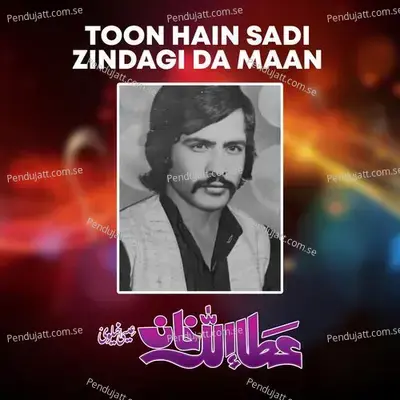 Toon Hain Sadi Zindagi Da Maan - Attaullah Khan Esakhelvi album cover 