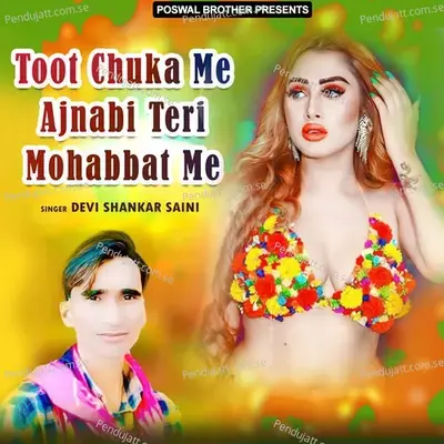 Toot Chuka Me Ajnabi Teri Mohabbat Me - Devi Shankar Saini cover album