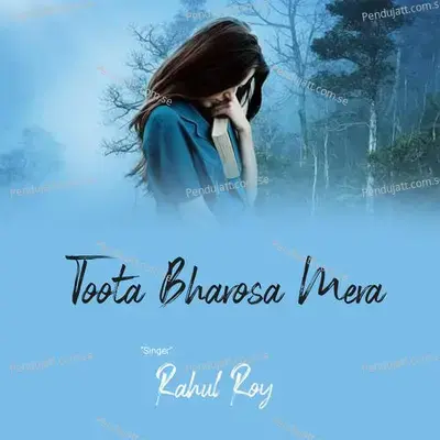Toota Bharosa Mera - Rahul Roy