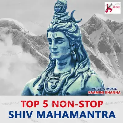 Top 5 Non Stop Shiv Mahamantra - Kaamini Khanna album cover 