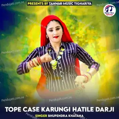 Tope Case Karungi Hatile Darji - Bhupendra Khatana album cover 