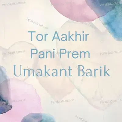 Tor Aakhir Pani Prem - Umakant Barik album cover 