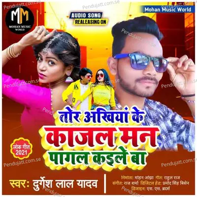 Tor Akhiya Ke Kajal Man Pagal Kaile Ba - Durgesh Lal Yadav album cover 