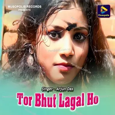 Tor Bhut Lagal Ho - Arjun Das album cover 