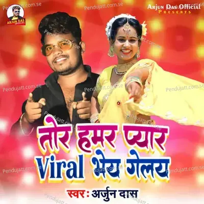 Tor Hamar Pyar Viral Bhey Gelay - Arjun Das album cover 