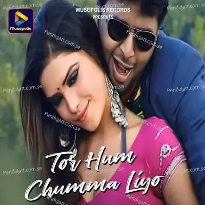 Tor Hum Chumma Liyo - Ritesh Pandey album cover 